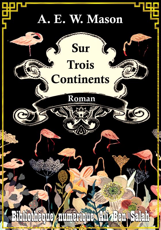 Sur trois Continents, A. E. W. Mason