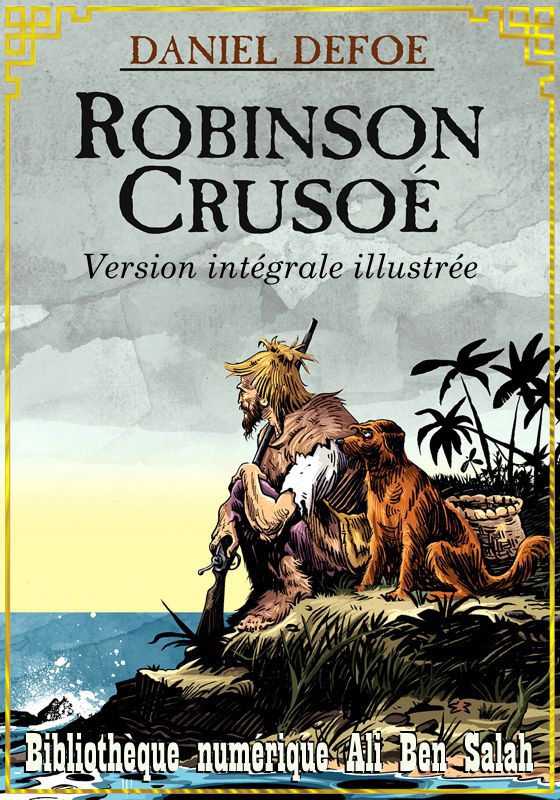 Robinson Crusoé, de Daniel Defoë, Version intégrale illustrée