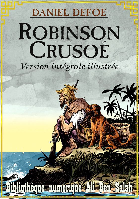 Robinson Crusoé, de Daniel Defoë, Version intégrale illustrée