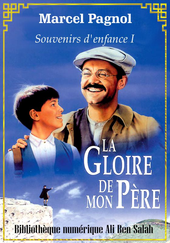 Souvenirs d’enfance, Tome I, La Gloire de mon père, Marcel Pagnol