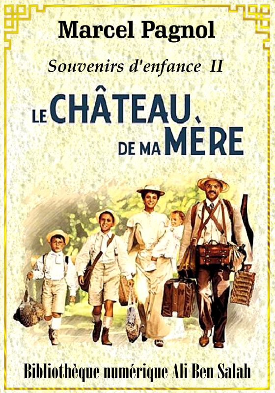 Souvenirs d’enfance, Tome II, Le Château de ma mère, Marcel Pagnol