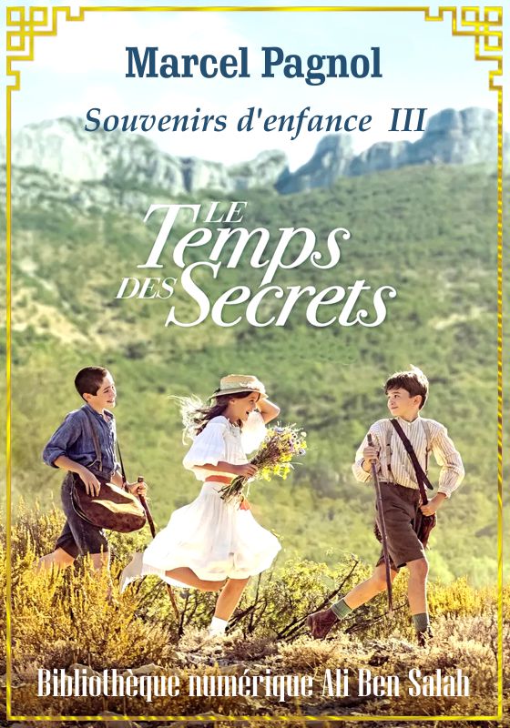 Souvenirs d’enfance, Tome III, Le Temps des secrets, Marcel Pagnol