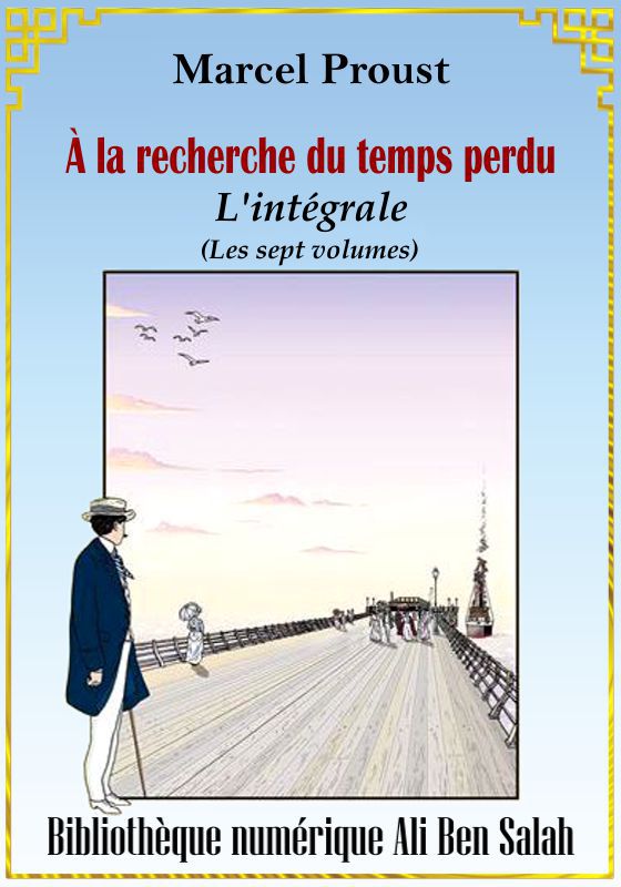 À la recherche du temps perdu, L'intégrale (Les sept volumes), Marcel Proust