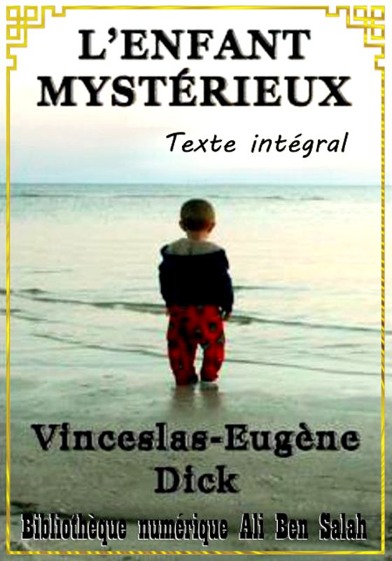 L'enfant mystérieux, Version intégrale, Wenceslas-Eugène Dick
