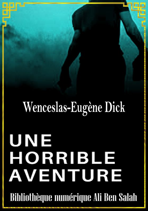 Une horrible aventure, Wenceslas-Eugène Dick