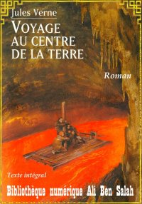 Voyage au centre de la Terre, ...