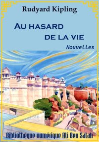 Au hasard de la vie, Rudyard K...