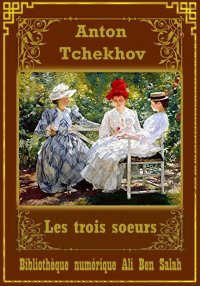 Les trois soeurs, Anton Tchekh...