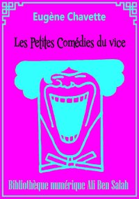 Les Petites Comédies du vice, ...