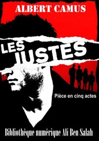 LES JUSTES, Pièce en cinq acte...