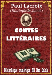 Contes littéraires, Paul Lacro...
