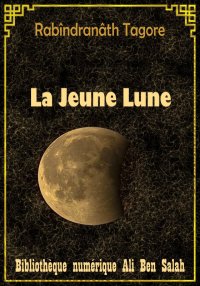 La Jeune Lune, Rabîndranâth Ta...