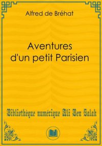 Aventures d'un petit Parisien,...