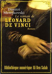 Le Roman de Léonard de Vinci, ...