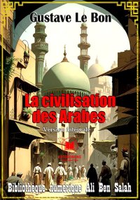 La civilisation des Arabes, Ve...