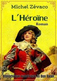 L’héroïne, Michel Zévaco