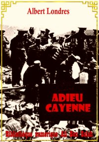 Adieu Cayenne, Albert Londres