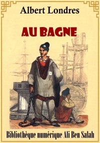 Au bagne, Albert Londres