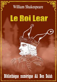 Le Roi Lear, William Shakespea...