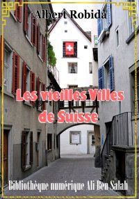 Les Vieilles villes de Suisse,...