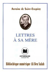 Lettres à sa mère, Antoine de ...