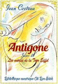 Antigone, Suivi de Les mariés ...