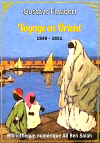 Voyage en Orient, Gustave Flau...