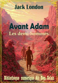 Avant Adam (Les demi-hommes), ...