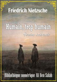 Humain, trop humain, Friedrich...