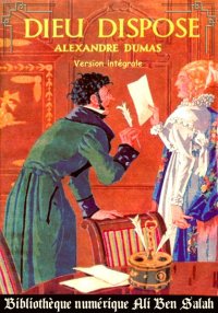Dieu dispose, Alexandre Dumas,...