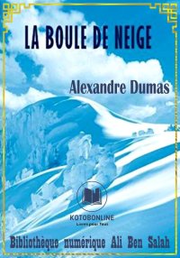 La boule de neige, Alexandre D...