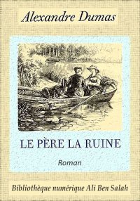 Le père la Ruine, Alexandre Du...