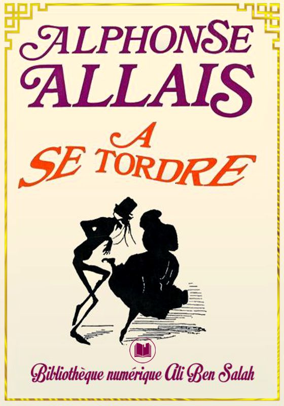 À se tordre, Alphonse Allais