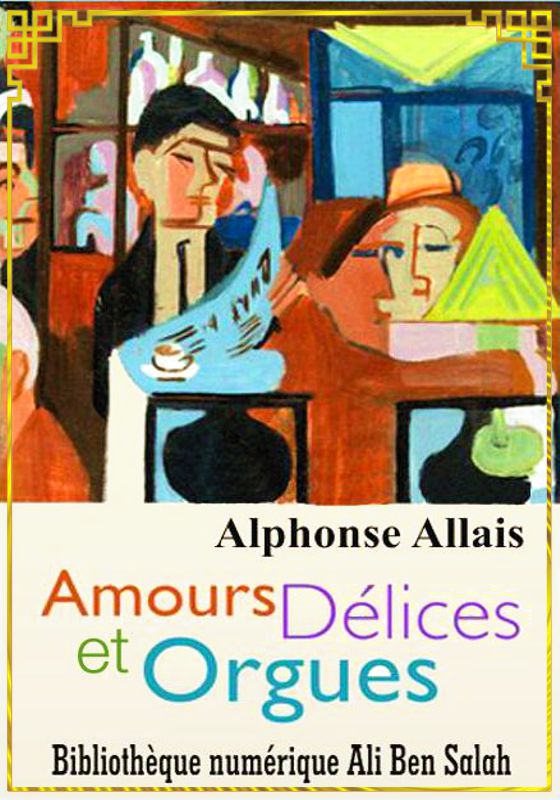 Amours, Délices et Orgues, Alphonse Allais
