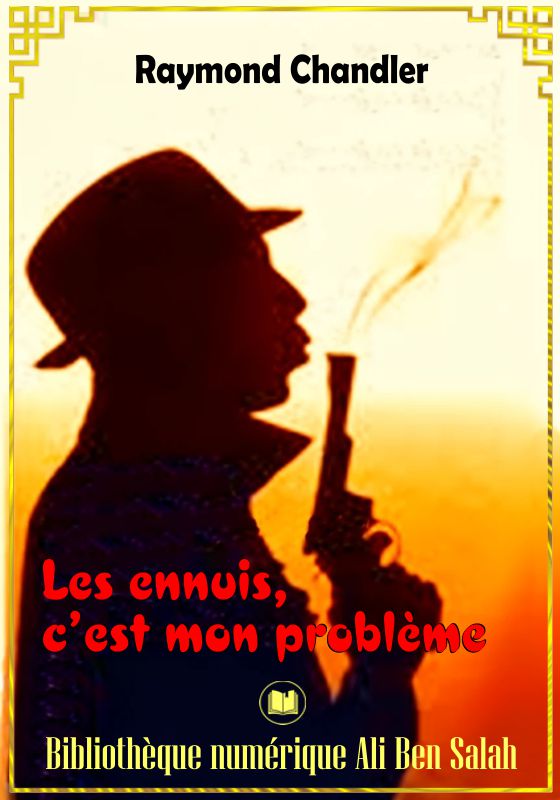Les ennuis, c’est mon problème, Raymond Chandler