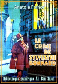 Le Crime de Sylvestre Bonnard,...