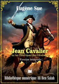 Jean Cavalier, ou les fanatiqu...