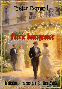 Féerie bourgeoise, Tristan Ber...