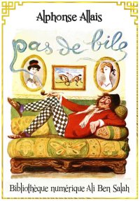 Pas de bile !, Alphonse Allais